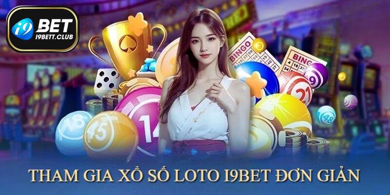 Tham gia xổ số Loto tại I9BET thuận tiện và đơn giản