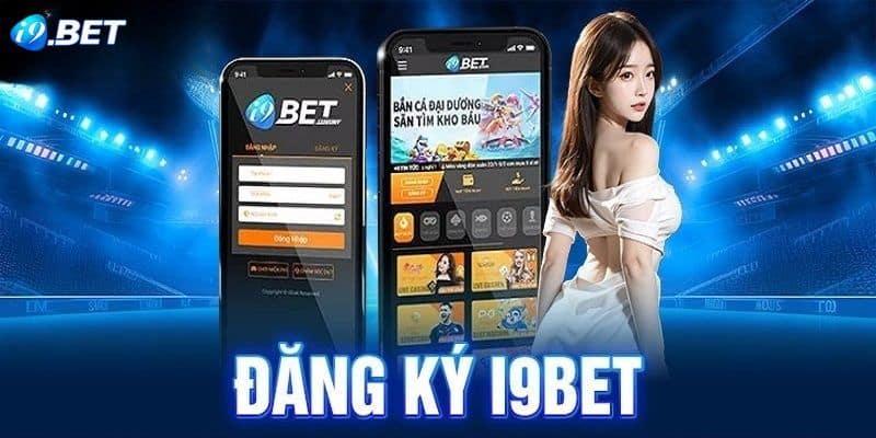 Đăng ký I9bet để trải nghiệm các trò chơi cá cược đa dạng hấp dẫn
