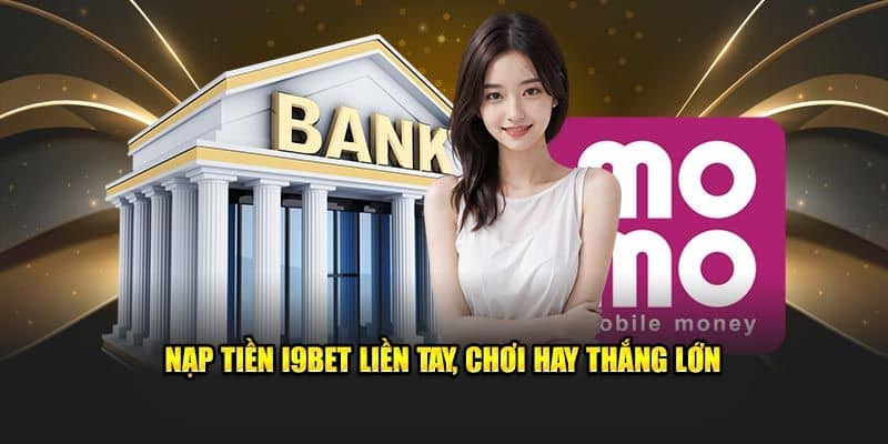 Nạp tiền I9bet đa dạng các phương thức cho người chơi lựa chọn